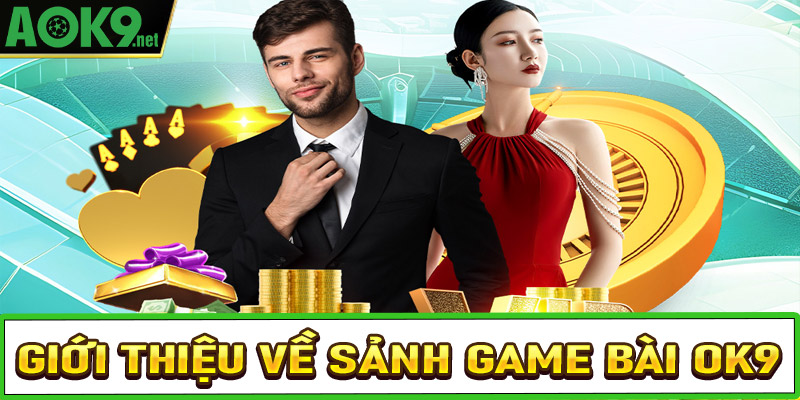 Giới thiệu sơ bộ về sảnh game bài OK9