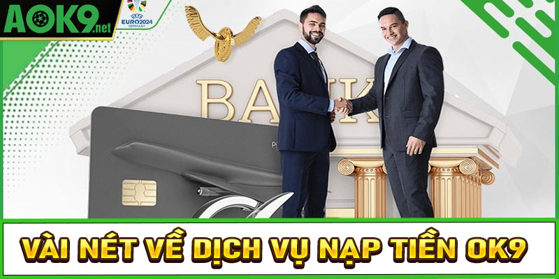 Vài nét về dịch vụ giao dịch nạp tiền OK9