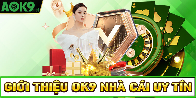 Giới thiệu OK9 nhà cái được ưa chuộng nhất hiện nay