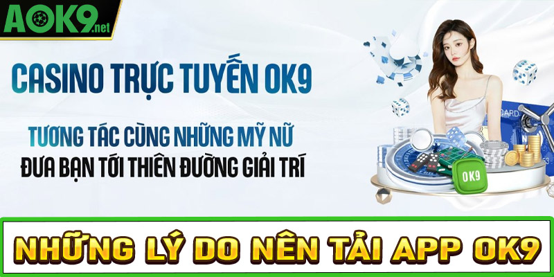 Những lý do các bet thủ nên tải app OK9 về thiết bị cá nhân