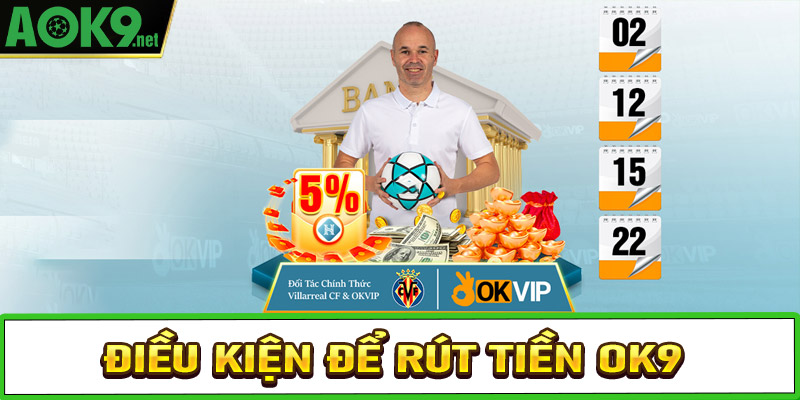 Điều kiện để rút tiền OK9 thành công, tránh gặp sự cố