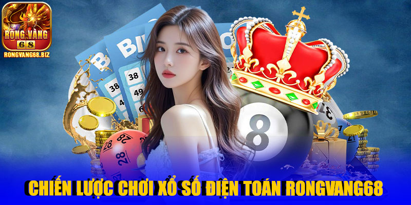 Chiến lược chơi xổ số điện toán Rongvang68 