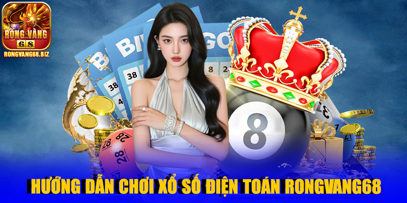 Hướng dẫn chơi xổ số điện toán Rongvang68