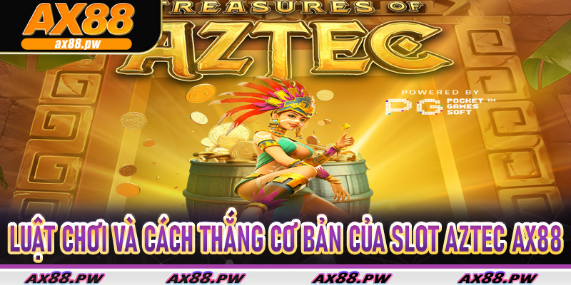 Luật chơi và cách thắng cơ bản của Slot Aztec Ax88