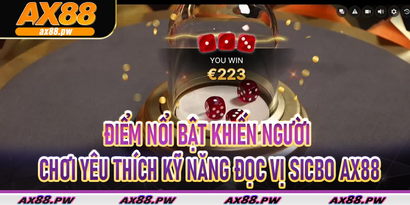 Điểm nổi bật khiến người chơi yêu thích kỹ năng đọc vị Sicbo Ax88