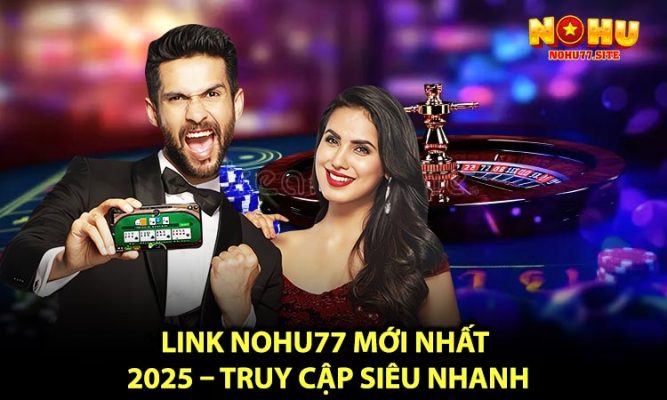 LINK NOHU77 Mới Nhất 2025 – Truy Cập Siêu Nhanh