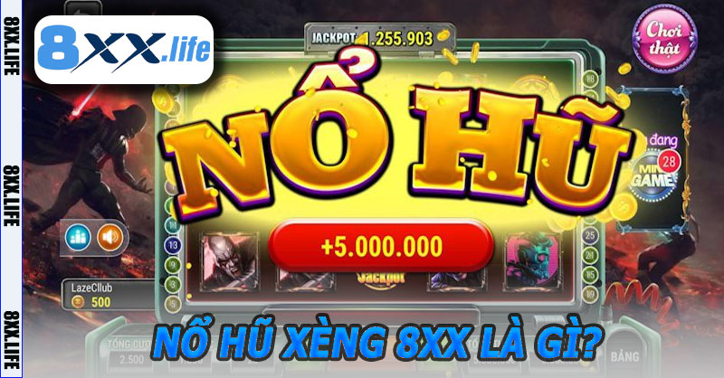 Nổ Hũ Xèng 8XX Là Gì?